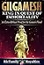 Gilgamesh:King in Quest of ...