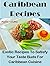 Delicious Caribbean Recipes Cookbook: 50 Exotic Recipes To Satisfy Your Taste Buds For Caribbean Cuisine