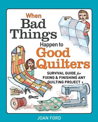 When Bad Things Happen to Good Quilters: Survival Guide for Fixing & Finishing Any Quilting Project (Kindle Edition)