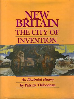 New Britain: The City of Invention : An Illustrated History (Hardcover)