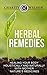 Herbal Remedies: Healing Your Body Holistically And Naturally With Mother Nature's Medicines (Natural Recipes)