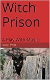 Witch Prison: A Play With Music
