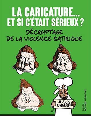 La caricature... et si c'était sérieux ?: Décryptage de la violence satirique (Culture médias) (French Edition)
