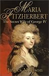 Maria Fitzherbert: The Secret Wife of George IV