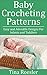 Baby Crocheting Patterns: Easy and Adorable Designs For Infants and Toddlers