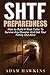 SHTF Preparedness: How to Build A Root Cellar To Survive Any Disaster And Get Your Family Out Alive (Preppers Survival Guide, How to Build a Bunker, SHTF Stockpile)