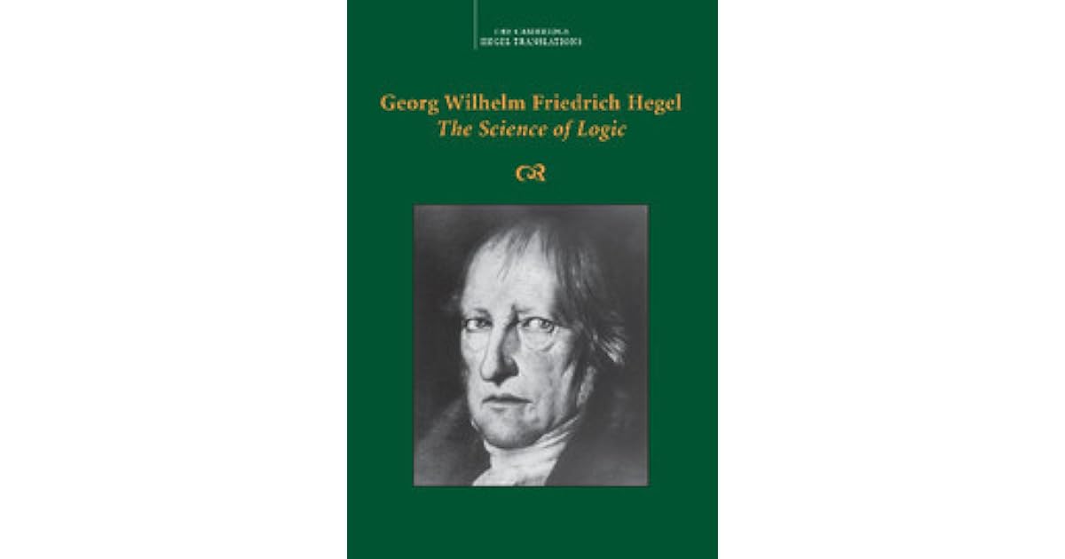 The Science of Logic by Georg Wilhelm Friedrich Hegel