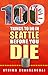 100 Things To Do In Seattle Before You Die by Athima Chansanchai