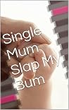 Single Mum Slap My Bum