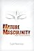 MATURE MASCULINITY: Man's I...
