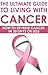 The Ultimate Guide to Living With Cancer by Wayne Kroc