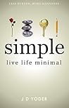 [Minimalism] Simple- Live Life Minimal: The Unconventional Path to Minimalist Living [Declutter Your Home and Work] (Slow Down to Grow Book 1)