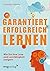 Garantiert erfolgreich lernen: Wie Sie Ihre Lese- und Lernfähigkeit steigern (German Edition)