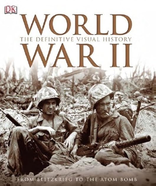 World War II: The Definitive Visual History from Blitzkrieg to the Atom Bomb (DK Ultimate Guides)