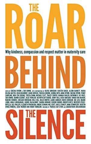 The Roar Behind the Silence: Why kindness, compassion and respect matter in maternity care (Paperback)