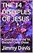 THE 14 DISCIPLES OF JESUS: A Short Study of the 14 Disciples Christ Chose