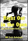 Right Out in the Open: Ten Sex in Public Erotica Stories Right Out in the Open: Ten Sex in Public Erotica Stories