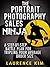 The Portrait Photography Sales Ninja: A Step-by-Step Battle Plan for Tripling Your Average Order Size