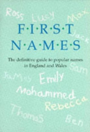 First Names: The Definitive Guide to Popular Names in England and Wales, 1944-1994, and in the Regions, 1994 (Paperback)
