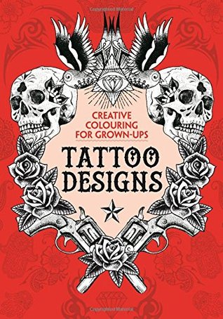 The Tattoo Designs: Creative Colouring for Grown-Ups
