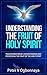 Understanding The Fruit Of Holy Spirit: Transformation By Understanding And Possesing The Fruit Of The Holy Spirit