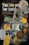 What Color are Your Assets: An Insider's Guide to Rare Coins and Precious Metals