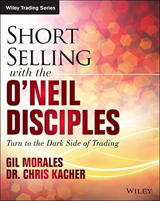 Short-Selling with the O'Neil Disciples: Turn to the Dark Side of Trading (Paperback)