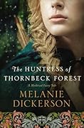 The Huntress of Thornbeck Forest (A Medieval Fairy Tale, #1) 
