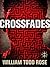 Crossfades by William Todd Rose Crossfades by William Todd Rose