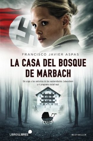 Portada de La casa del bosque de Marbach. Un viaje a las entrañas de las maternidades Lbensborn y el programa racial nazi., de Francisco Javier Aspas