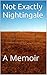 Not Exactly Nightingale: A Memoir