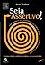 Seja Assertivo! Como Ser Direto, Objetivo e Fazer o que Tem d... by Vera Martins