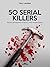 50 SERIAL KILLERS by Gary Lequipe