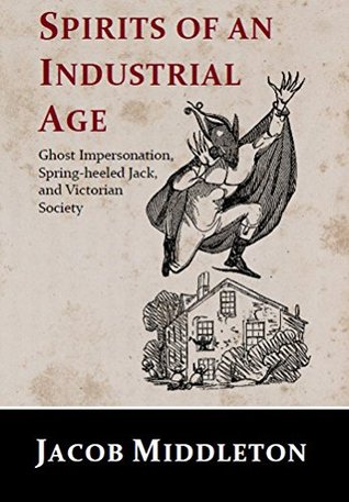Spirits of an Industrial Age: Ghost Impersonation, Spring-heeled Jack, and Victorian Society (Kindle Edition)