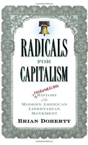Radicals for Capitalism: A Freewheeling History of the Modern American Libertarian Movement (Hardcover)