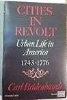 Cities in Revolt: Urban Life in America, 1743-1776