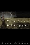 Prairie Whispers by Frances Arrington Prairie Whispers by Frances Arrington
