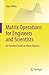 Matrix Operations for Engineers and Scientists: An Essential Guide in Linear Algebra