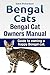 Bengal Cats. Guide to owning a happy Bengal cat. Bengal Cat Owners Manual.