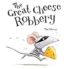 The Great Cheese Robbery by Tim Warnes