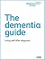 The Dementia Guide: Living well after diagnosis (Alzheimer's Society factsheets Book 872)