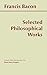 Bacon: Selected Philosophical Works (Hackett Classics)
