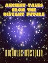 Ancient Tales from the Distant Future (Collected Short Stories from the Future Book 1) Ancient Tales from the Distant Future (Collected Short Stories from the Future Book 1)