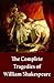 The Complete Tragedies of William Shakespeare: Elizabethan drama of tragic heroes and royal strife—from Romeo and Juliet to Macbeth and King Lear
