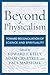 Beyond Physicalism: Toward Reconciliation of Science and Spirituality