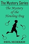 The Mystery of the Howling Dog by Paul Moxham