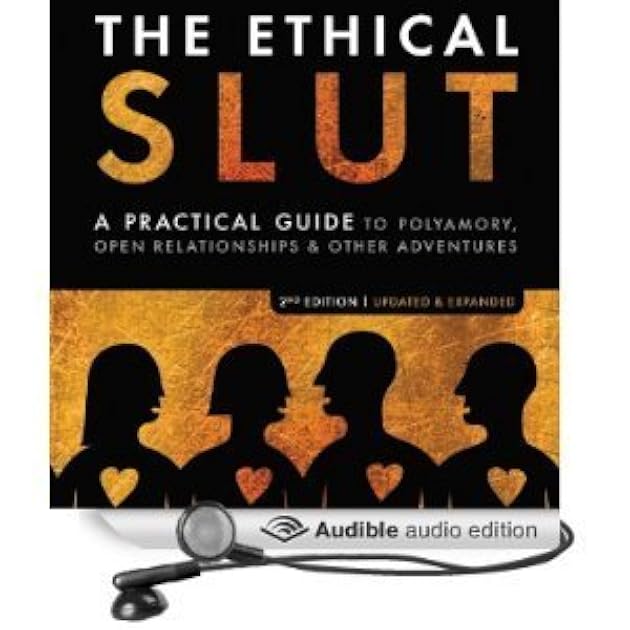 The Ethical Slut: A Guide to Infinite Sexual Possibilities