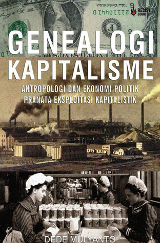 Genealogi Kapitalisme - Antropologi dan Ekonomi Politik Pranata Eksploitasi Indonesia