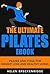 The Ultimate Pilates Ebook: Pilates and Yoga for Weight Loss and Healthy Living (Pilates, Pilates Ebook, Pilates For Beginners, Pilates Exercises, Pilates ... Pilates Reformer Exercises, Pilates Kindle)