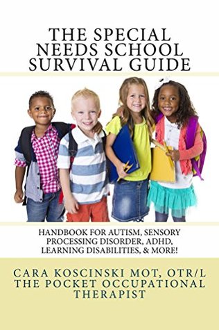 The Special Needs SCHOOL Survival Guide: Handbook for Autism, Sensory Processing Disorder, ADHD, Learning Disabilities, & More! (Kindle Edition)